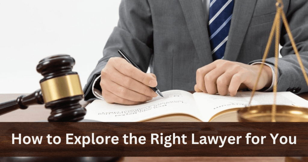 How to Explore the Right Lawyer for You