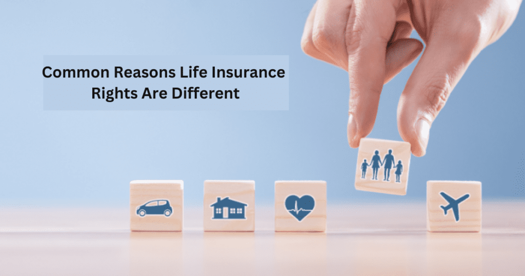 Common Reasons Life Insurance Rights Are Different