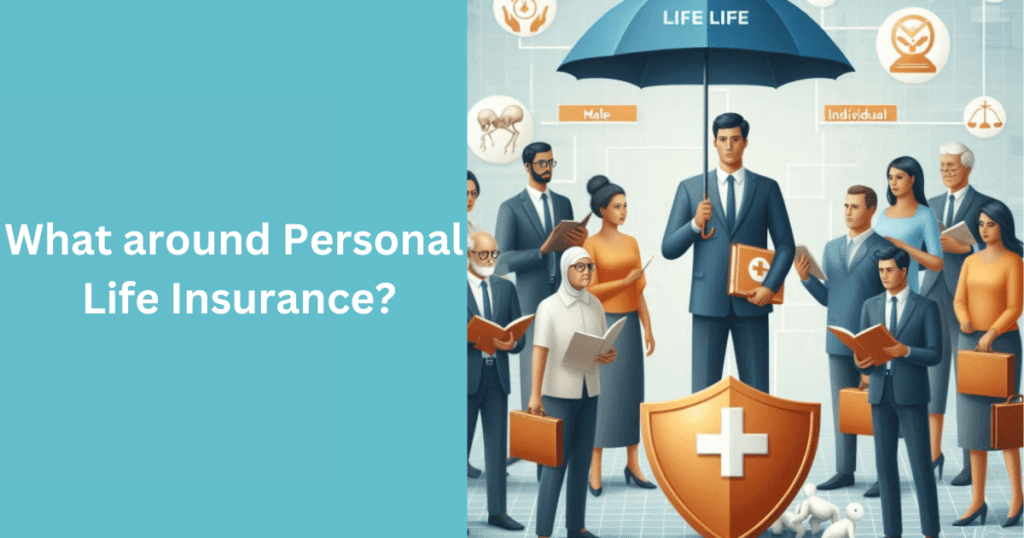 What around Personal Life Insurance?