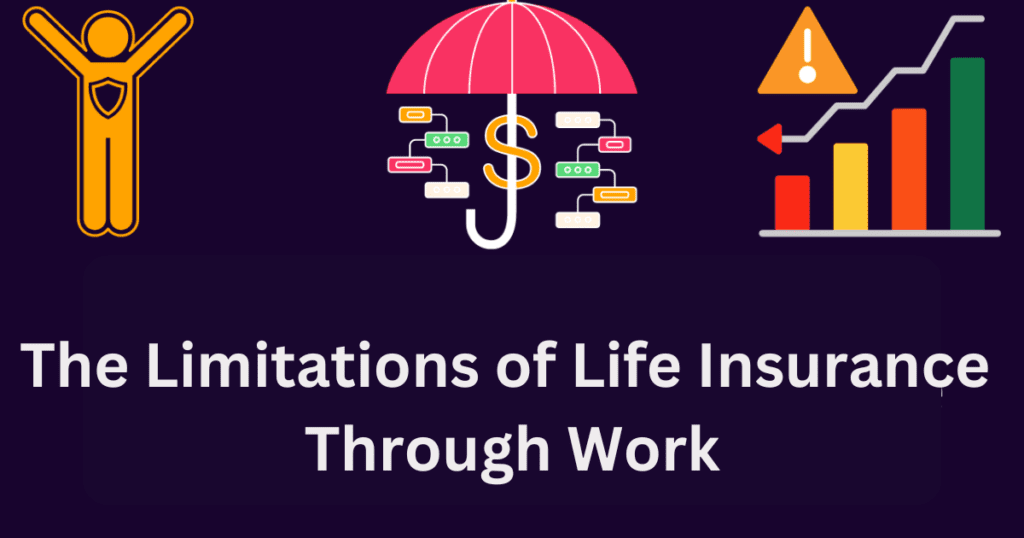 The Limitations of Life Insurance Through Work