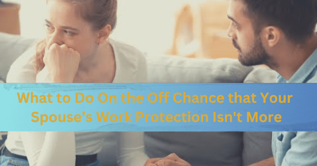 What to Do On the Off Chance that Your Spouse’s Work Protection Isn't More