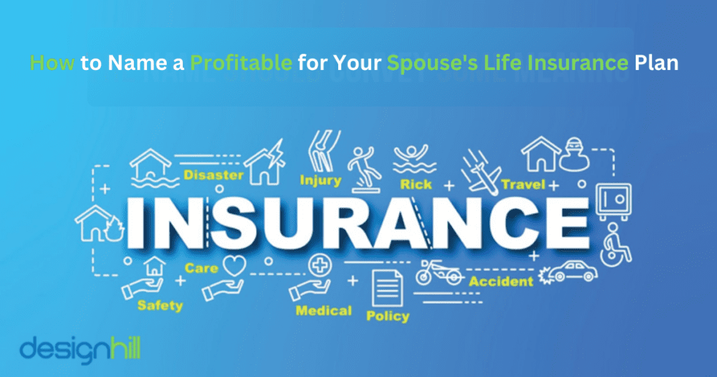 How to Name a Profitable for Your Spouse's Life Insurance Plan