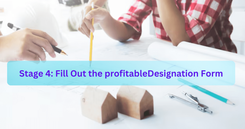 Stage 4: Fill Out the profitableDesignation Form