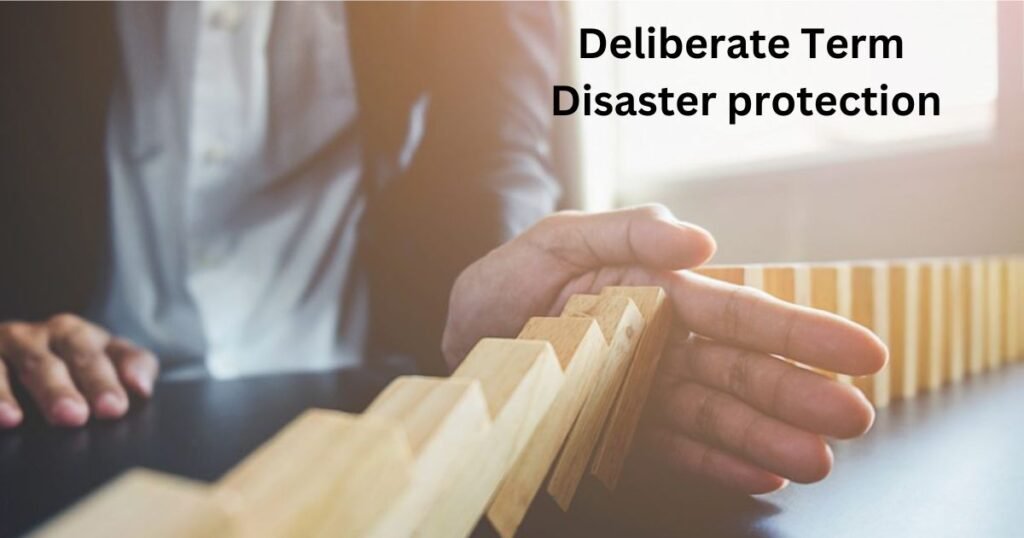 Deliberate Term Disaster Protection