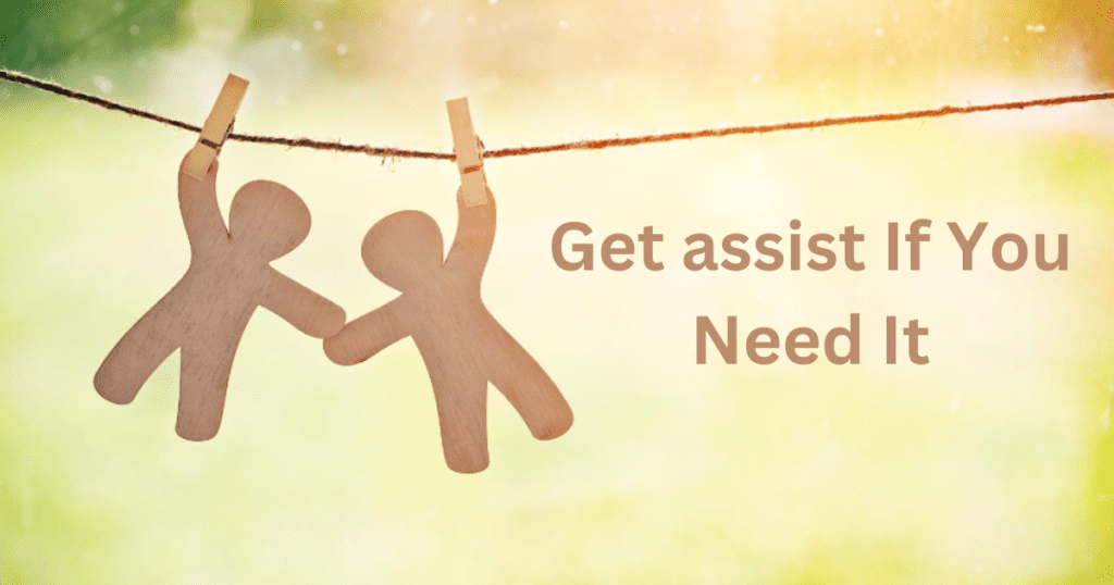 Get assist If You Need It.